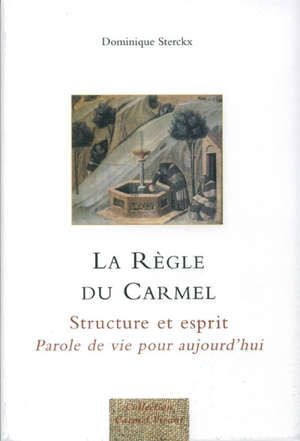 La règle du Carmel : Structure et esprit - Dominique Sterckx
