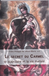 Le secret du Carmel : le scapulaire et la vie mariale - Philippe de Jésus-Marie