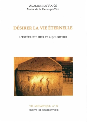 Désirer la vie éternelle : l'espérance hier et aujourd'hui - Adalbert de Vogüé