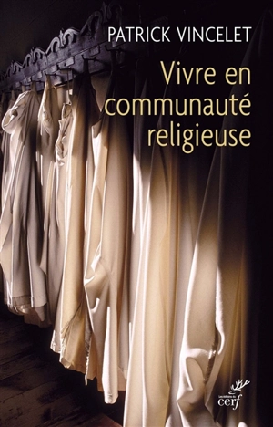 Vivre en communauté religieuse : quelle harmonie, quelques repères pour une bonne partition ? - Patrick Vincelet
