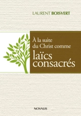 A la suite du Christ comme laïcs consacrés - Laurent Boisvert