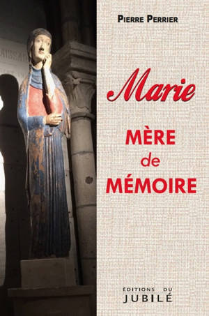 Marie, mère de mémoire - Pierre Perrier