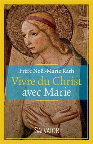 Vivre du Christ avec Marie - Noël-Marie Rath