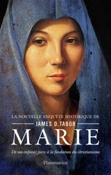 Marie : de son enfance juive à la fondation du christianisme - James Tabor