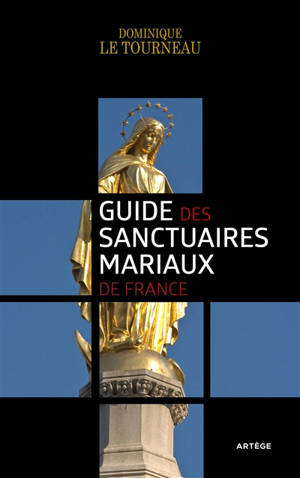 Guide des sanctuaires mariaux de France - Dominique Le Tourneau