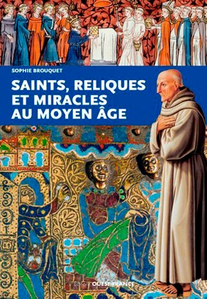 Saints, reliques et miracles au Moyen Age - Sophie Brouquet