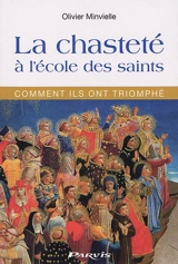 La chasteté à l'école des saints : comment ils ont triomphé - Olivier Minvielle