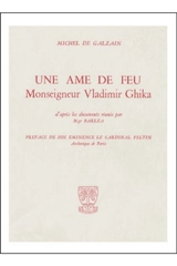 Une Ame de feu, Mgr Vladimir Ghika : biographie d'après les documents réunis par Mgr Barlea - Michel de Galzain