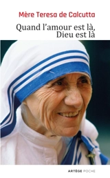 Quand l'amour est là, Dieu est là : pour cheminer vers une union plus intime avec Dieu et un plus grand amour des autres - Teresa