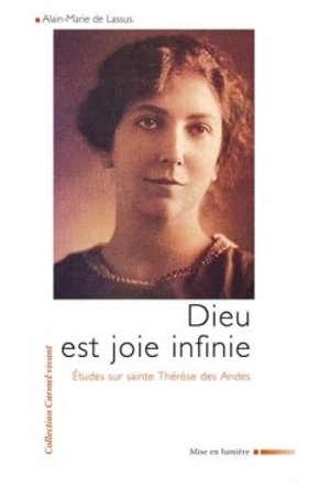 Dieu est joie infinie : études sur sainte Thérèse des Andes - Alain-Marie de Lassus