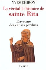 La véritable histoire de sainte Rita : l'avocate des causes perdues - Yves Chiron