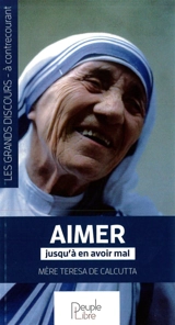 Aimer jusqu'à en avoir mal : discours prononcé lors de la remise du prix Nobel de la paix : Oslo, le 10 décembre 1979 - Teresa