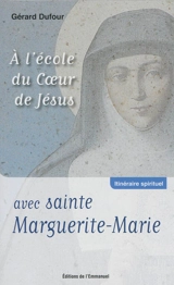 A l'école du coeur de Jésus avec sainte Marguerite-Marie - Gérard Dufour