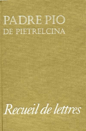 Recueil de lettres : correspondance avec ses directeurs spirituels, 1910-1922 - Pio da Pietrelcina