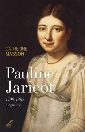Pauline Jaricot : 1799-1862 : biographie - Catherine Masson