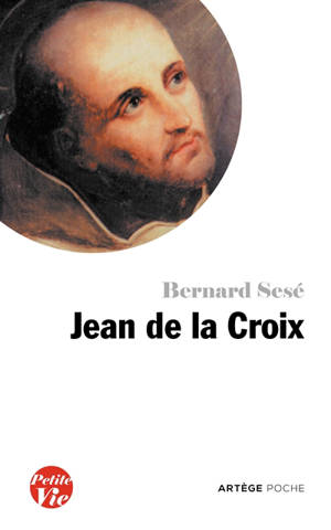 Petite vie de Jean de la Croix - Bernard Sesé