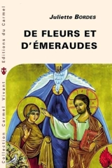 De fleurs et d'émeraudes : commentaire littéraire du Cantique spirituel de saint Jean de la Croix - Juliette Bordes