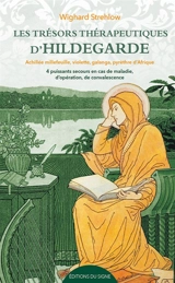 Les trésors thérapeutiques d'Hildegarde : achillée millefeuille, violette, galanga, pyrèthre d'Afrique : 4 puissants remèdes en cas de maladie, d'opération, de convalescence - Wighard Strehlow