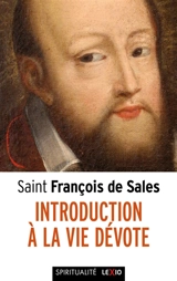 Introduction à la vie dévote : mise en français contemporain : une initiation pratique à la vie spirituelle - François de Sales
