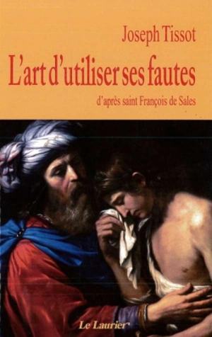 L'art d'utiliser ses fautes : d'après saint François de Sales - Joseph Tissot