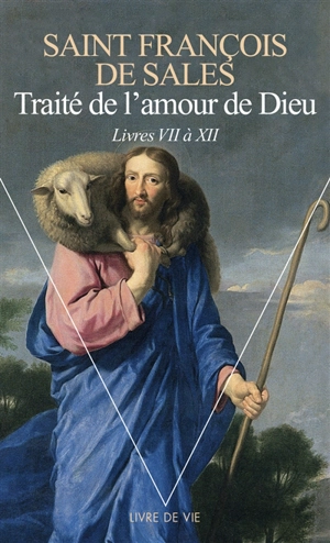 Traité de l'amour de Dieu. Vol. 2. Livres VII à XII - François de Sales