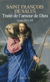 Traité de l'amour de Dieu. Vol. 2. Livres VII à XII - François de Sales