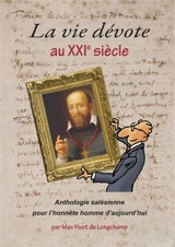 La vie dévote au XXIe siècle : anthologie salésienne pour l'honnête homme d'aujourd'hui - François de Sales