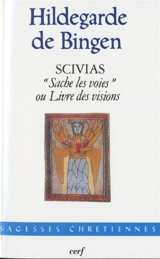 Scivias : Sache les voies ou Livre des visions - Hildegarde