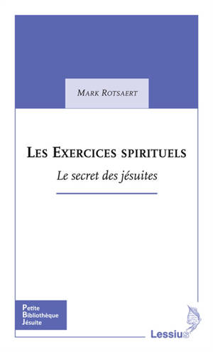 Les exercices spirituels : le secret des jésuites - Mark Rotsaert