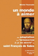 Un monde à aimer : une adaptation de l'Introduction à la vie dévote de saint François de Sales - Michel Tournade