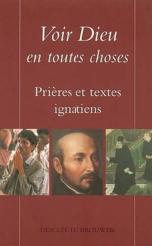 Voir Dieu en toutes choses : prières et textes ignatiens