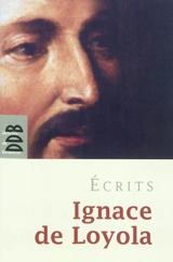 Ecrits - Ignace de Loyola