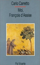 Moi, François d'Assise - Carlo Carretto