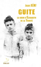 Guite : la soeur d'Elisabeth de la Trinité - Jean Rémy