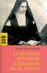 La doctrine spirituelle d'Elisabeth de la Trinité - Marie-Michel Philipon