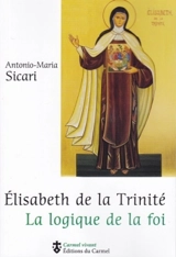 Elisabeth de la Trinité : la logique de la foi - Antonio Maria Sicari