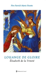 Louange de gloire : Elisabeth de la Trinité - Patrick-Marie Févotte