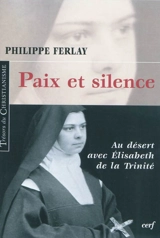 Paix et silence : au désert avec Elisabeth de la Trinité - Philippe Ferlay