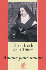 Elisabeth de la Trinité : amour pour amour - Patrick-Marie Févotte