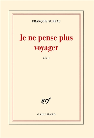 Je ne pense plus voyager : la mort de Charles de Foucauld : récit - François Sureau