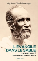 L'Evangile dans le sable : la spiritualité de Charles de Foucauld - Jean-Claude Boulanger