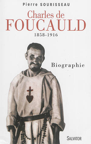 Charles de Foucauld : 1858-1916 : biographie - Pierre Sourisseau