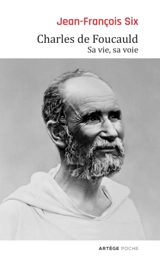 Charles de Foucauld : sa vie, sa voie - Jean-François Six