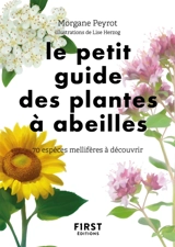 Le petit guide des plantes à abeilles : 70 espèces mellifères à découvrir - Morgane Peyrot