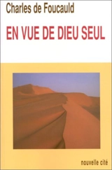 Oeuvres spirituelles du père Charles de Foucauld. Vol. 1. En vue de Dieu seul : méditations sur la foi et l'espérance - Charles de Foucauld