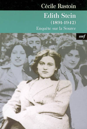 Edith Stein (1891-1942) : enquête sur la source - Cécile Rastoin