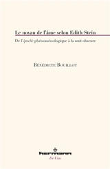 Le noyau de l'âme selon Edith Stein : de l'épochè phénoménologique à la nuit obscure - Bénédicte Bouillot