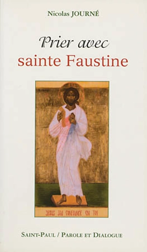 Prier avec sainte Faustine - Nicolas Journé