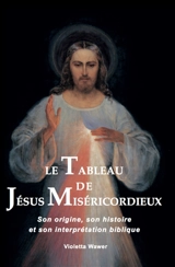 Le tableau de Jésus miséricordieux : son origine, son histoire et son interprétation biblique - Violetta Wawer