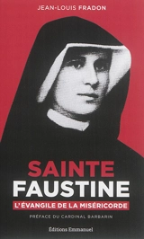 Sainte Faustine : l'Evangile de la miséricorde : biographie spirituelle - Jean-Louis Fradon